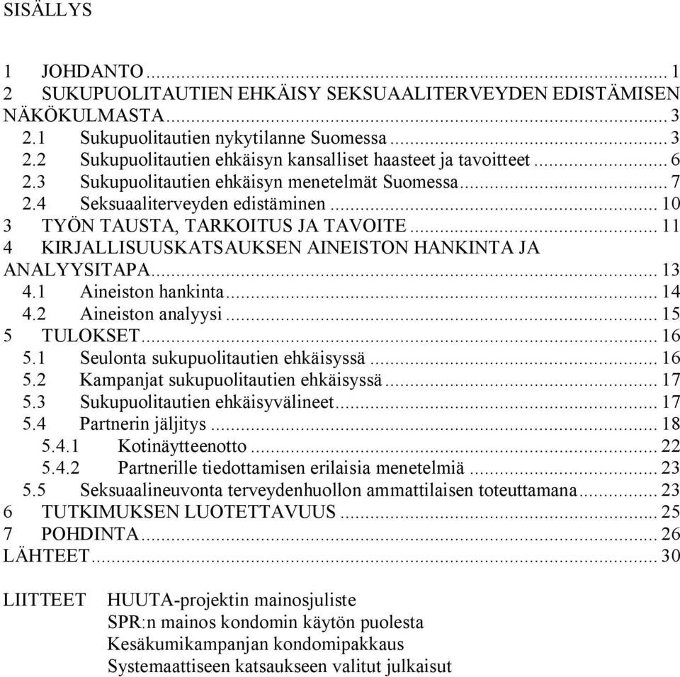 .. 11 4 KIRJALLISUUSKATSAUKSEN AINEISTON HANKINTA JA ANALYYSITAPA... 13 4.1 Aineiston hankinta... 14 4.2 Aineiston analyysi... 15 5 TULOKSET... 16 5.1 Seulonta sukupuolitautien ehkäisyssä... 16 5.2 Kampanjat sukupuolitautien ehkäisyssä.