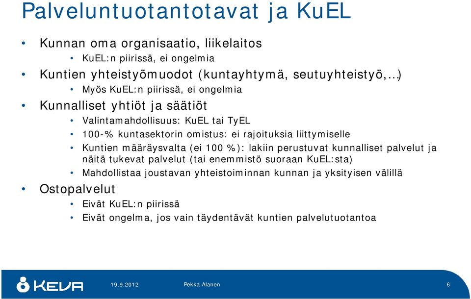 Kuntien määräysvalta (ei 100 %): lakiin perustuvat kunnalliset palvelut ja näitä tukevat palvelut (tai enemmistö suoraan KuEL:sta) Mahdollistaa joustavan