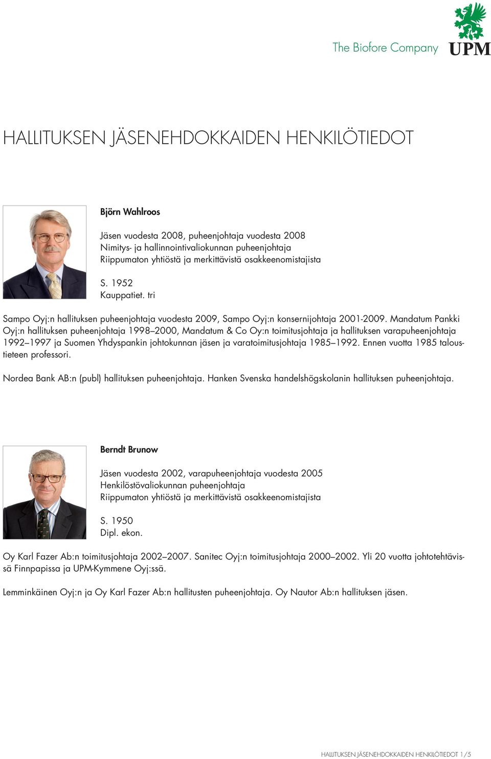 Mandatum Pankki Oyj:n hallituksen puheenjohtaja 1998 2000, Mandatum & Co Oy:n toimitusjohtaja ja hallituksen varapuheenjohtaja 1992 1997 ja Suomen Yhdyspankin johtokunnan jäsen ja varatoimitusjohtaja