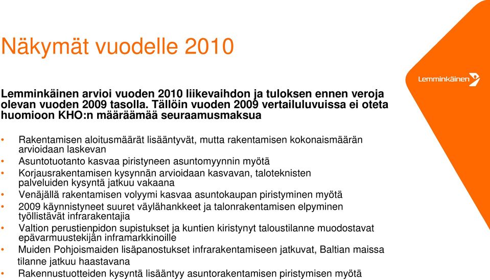 kasvaa piristyneen asuntomyynnin myötä Korjausrakentamisen kysynnän arvioidaan kasvavan, taloteknisten palveluiden kysyntä jatkuu vakaana Venäjällä rakentamisen volyymi kasvaa asuntokaupan