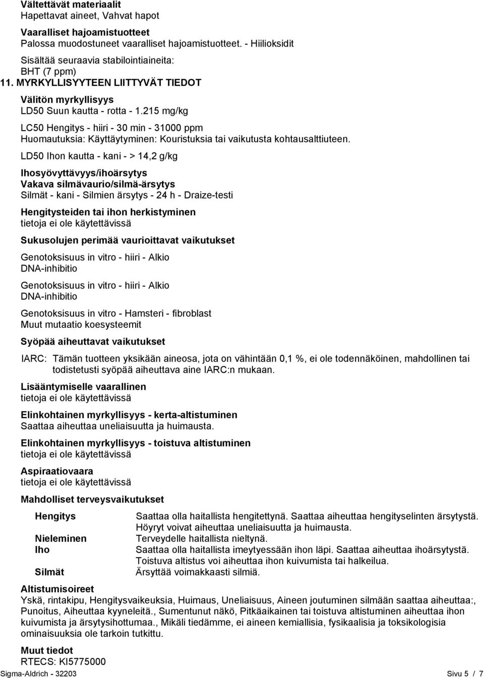 215 mg/kg LC50 Hengitys - hiiri - 30 min - 31000 ppm Huomautuksia: Käyttäytyminen: Kouristuksia tai vaikutusta kohtausalttiuteen.