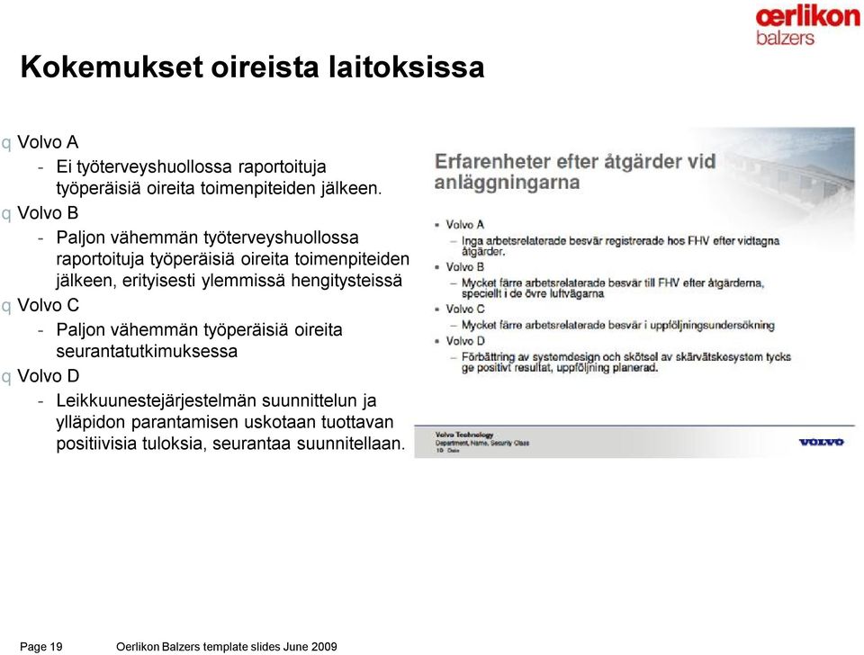 hengitysteissä qvolvo C - Paljon vähemmän työperäisiä oireita seurantatutkimuksessa qvolvo D - Leikkuunestejärjestelmän