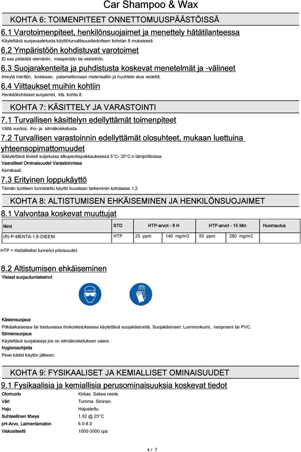 4 Viittaukset muihin kohtiin Henkilökohtaiset suojaimet, kts. kohta 8. KOHTA 7: