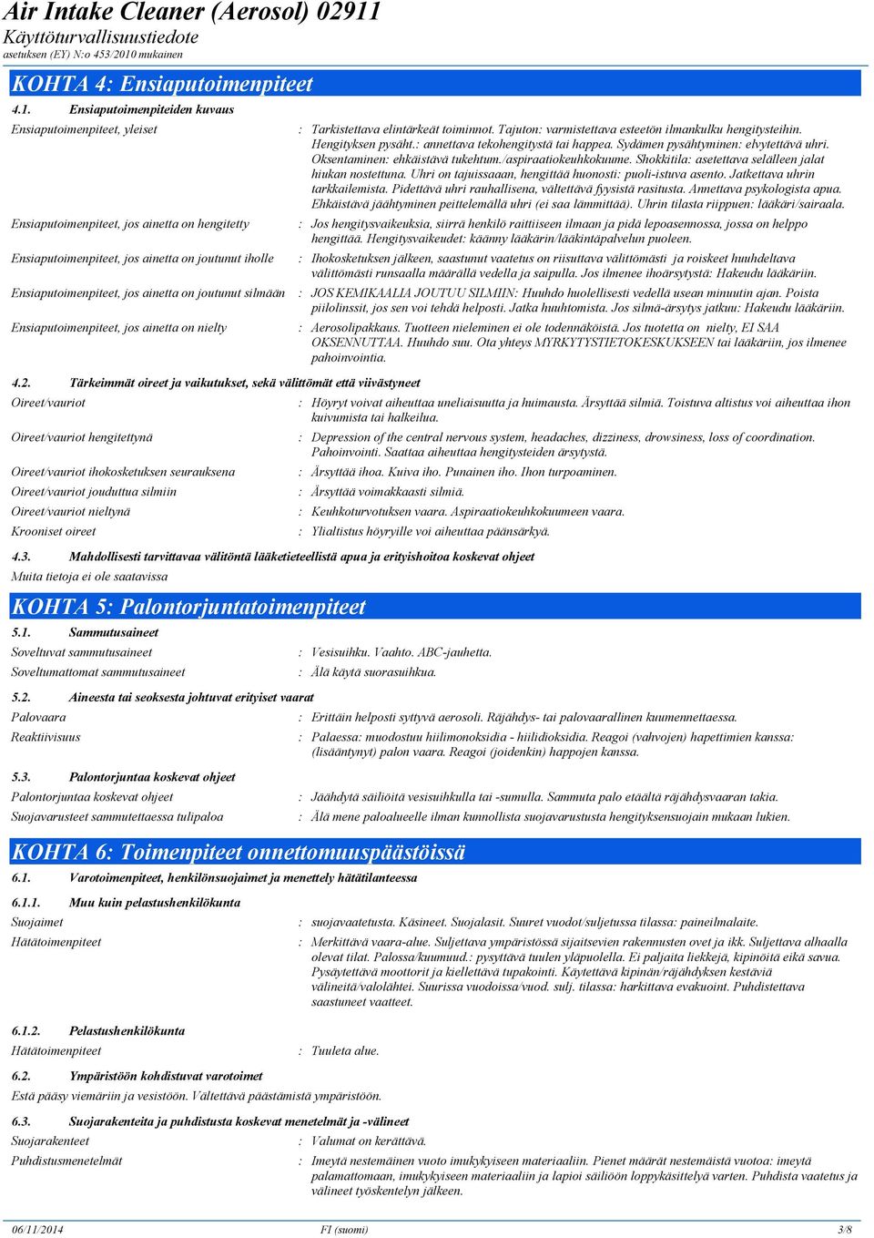 joutunut silmään Ensiaputoimenpiteet, jos ainetta on nielty 4.2.