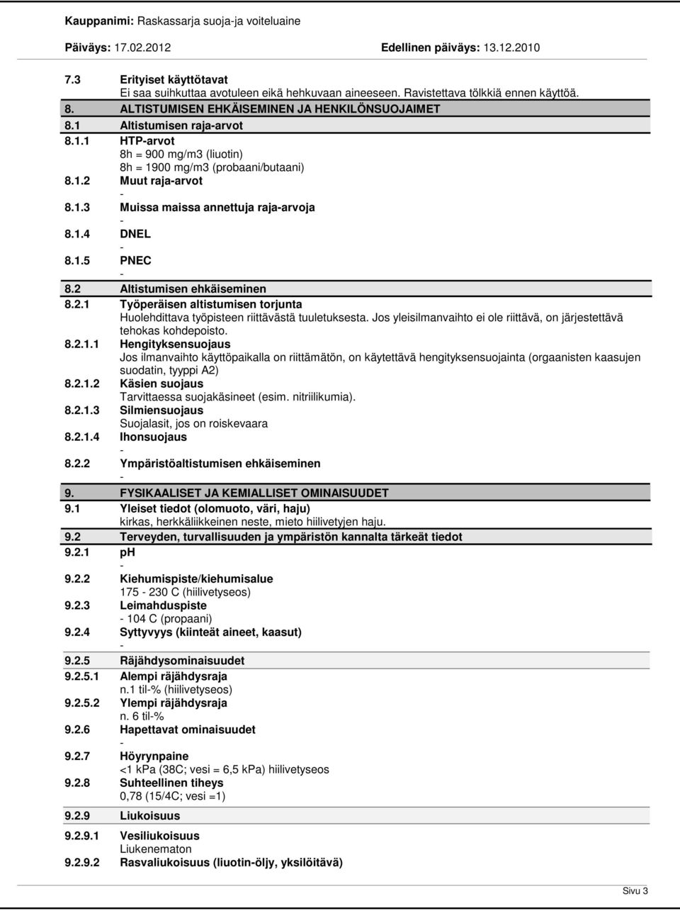 1.4 DNEL 8.1.5 PNEC 8.2 Altistumisen ehkäiseminen 8.2.1 Työperäisen altistumisen torjunta Huolehdittava työpisteen riittävästä tuuletuksesta.