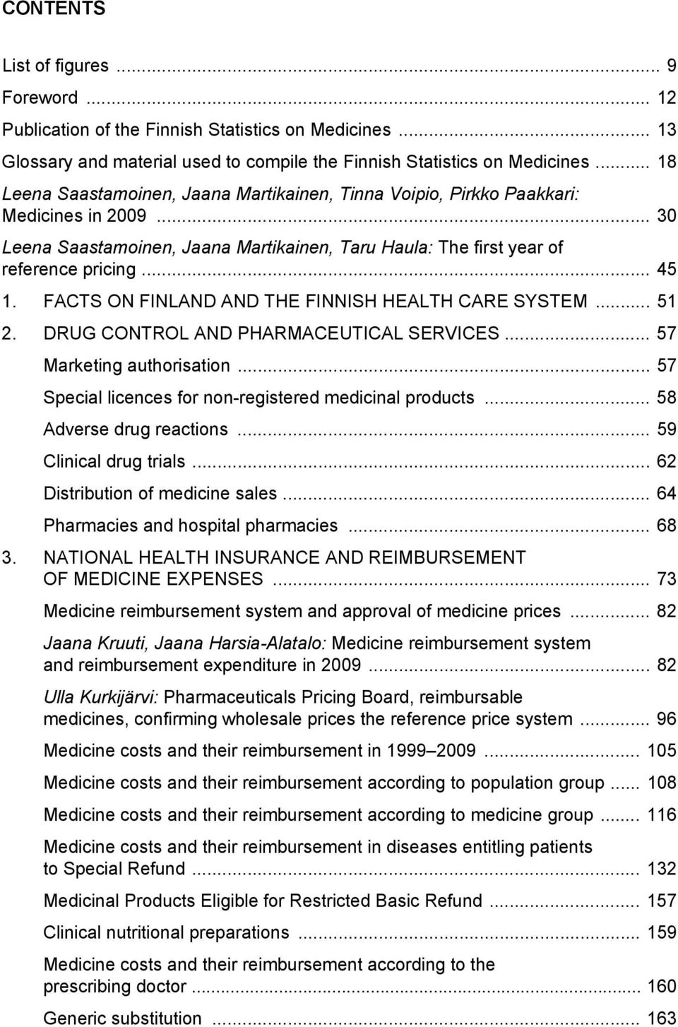 FACTS ON FINLAND AND THE FINNISH HEALTH CARE SYSTEM... 51 2. DRUG CONTROL AND PHARMACEUTICAL SERVICES... 57 Marketing authorisation... 57 Special licences for non-registered medicinal products.