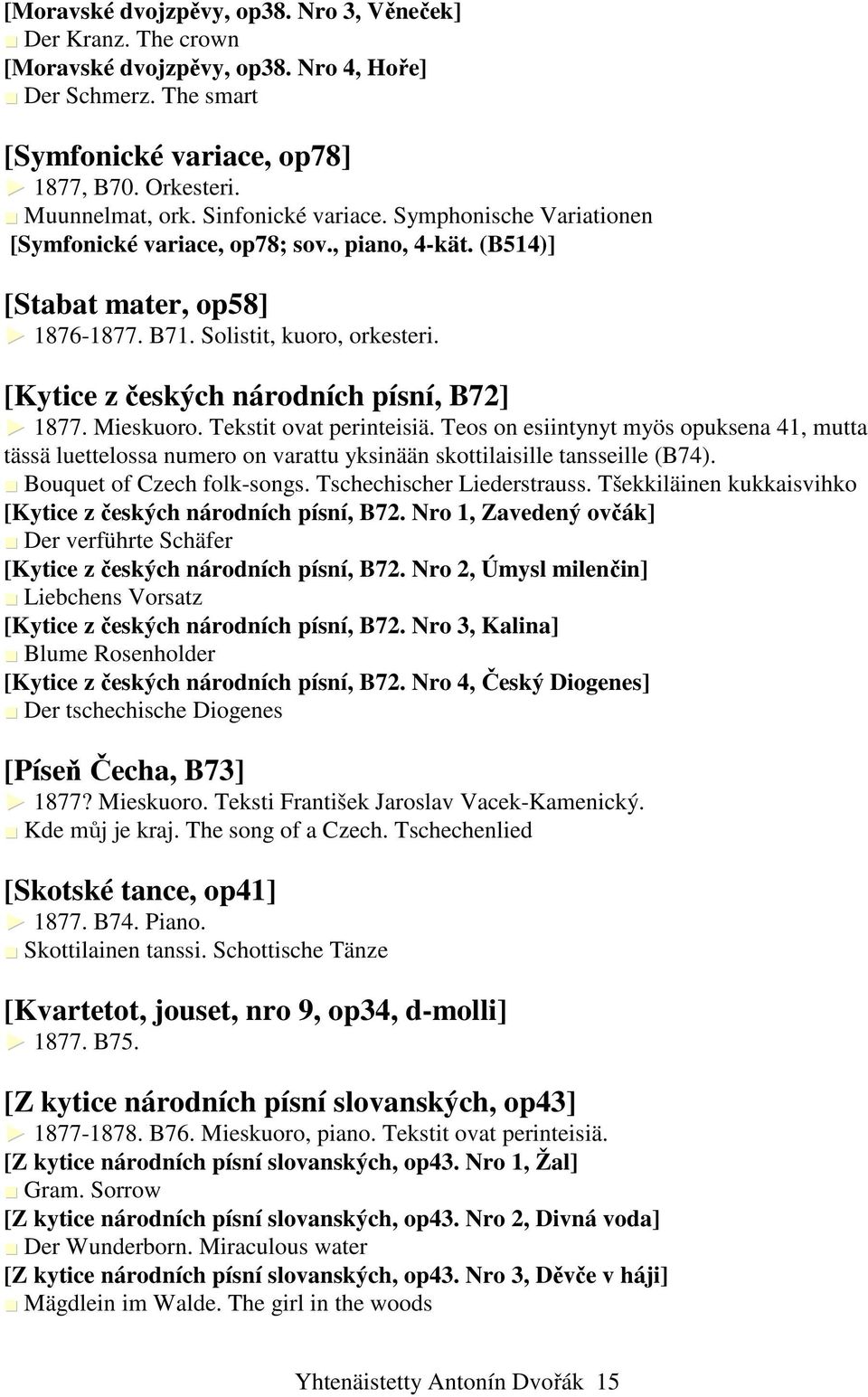[Kytice z českých národních písní, B72] 1877. Mieskuoro. Tekstit ovat perinteisiä.