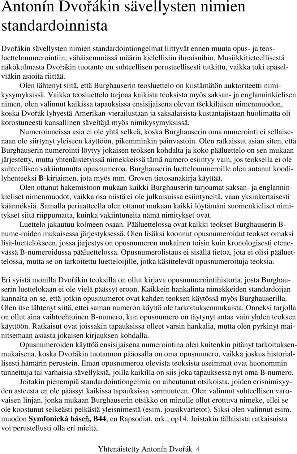 Olen lähtenyt siitä, että Burghauserin teosluettelo on kiistämätön auktoriteetti nimikysymyksissä.