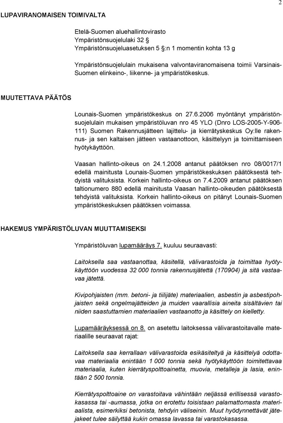 2006 myöntänyt ympäristönsuojelulain mukaisen ympäristöluvan nro 45 YLO (Dnro LOS-2005-Y-906-111) Suomen Rakennusjätteen lajittelu- ja kierrätyskeskus Oy:lle rakennus- ja sen kaltaisen jätteen
