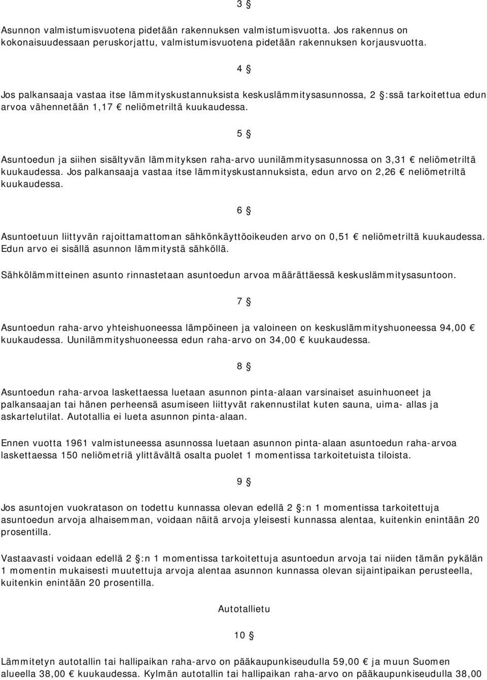 5 Asuntoedun ja siihen sisältyvän lämmityksen raha-arvo uunilämmitysasunnossa on 3,31 neliömetriltä kuukaudessa.