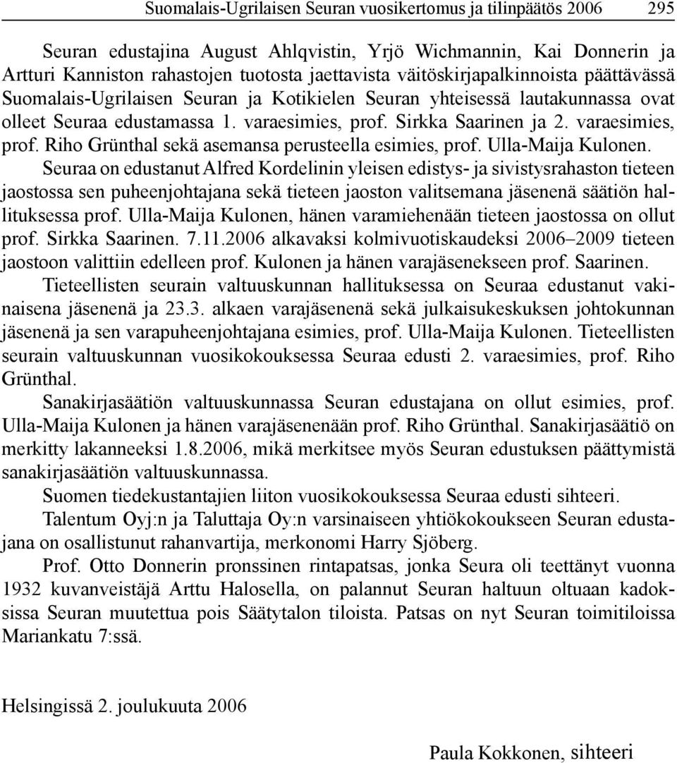 varaesimies, prof. Riho Grünthal sekä asemansa perusteella esimies, prof. Ulla-Maija Kulonen.