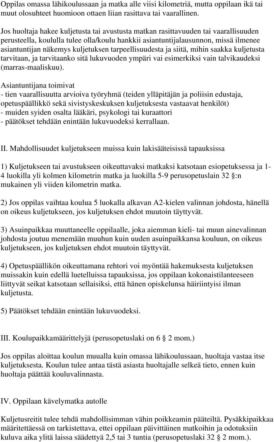 kuljetuksen tarpeellisuudesta ja siitä, mihin saakka kuljetusta tarvitaan, ja tarvitaanko sitä lukuvuoden ympäri vai esimerkiksi vain talvikaudeksi (marras-maaliskuu).