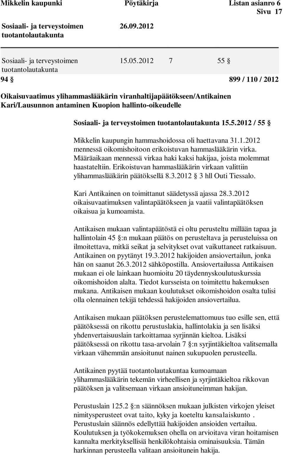 tuotantolautakunta 15.5.2012 / 55 Mikkelin kaupungin hammashoidossa oli haettavana 31.1.2012 mennessä oikomishoitoon erikoistuvan hammaslääkärin virka.