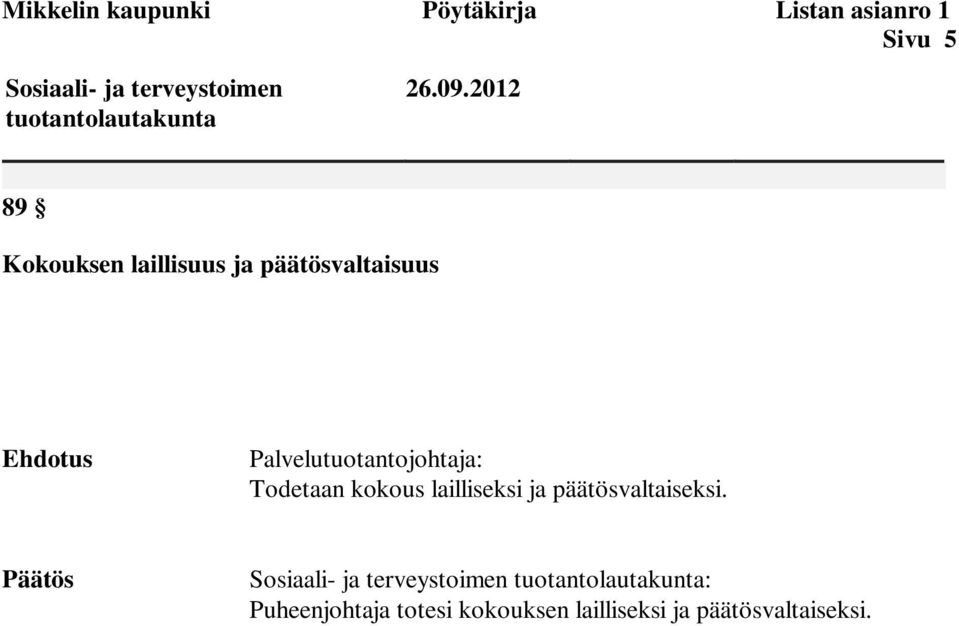2012 89 Kokouksen laillisuus ja päätösvaltaisuus Ehdotus Palvelutuotantojohtaja: