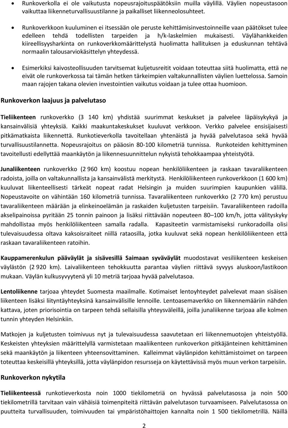 Väylähankkeiden kiireellisyysharkinta on runkoverkkomäärittelystä huolimatta hallituksen ja eduskunnan tehtävä normaalin talousarviokäsittelyn yhteydessä.