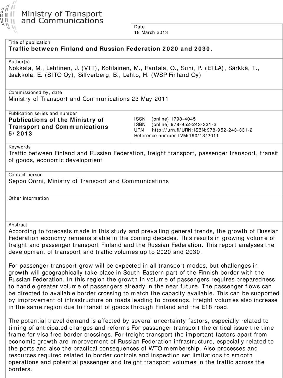 (WSP Finland Oy) Commissioned by, date Ministry of Transport and Communications 23 May 2011 Publication series and number Publications of the Ministry of Transport and Communications 5/2013 ISSN