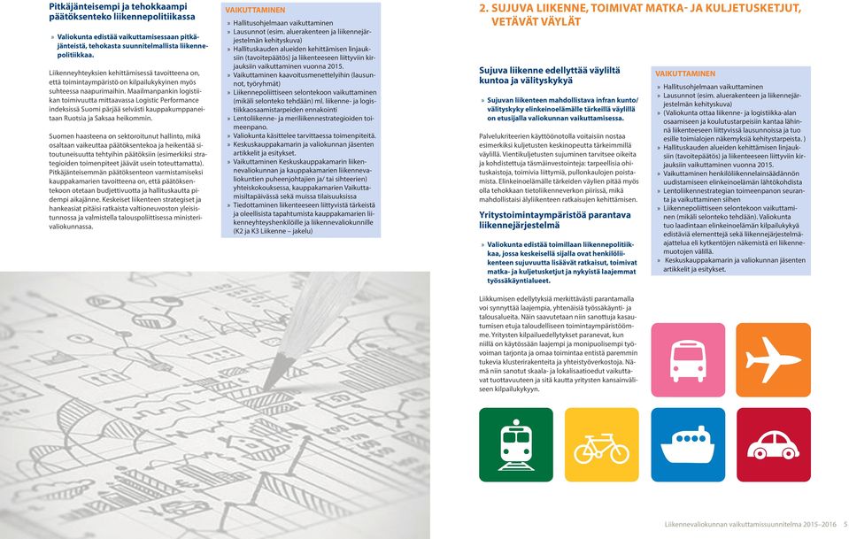 Maailmanpankin logistiikan toimivuutta mittaavassa Logistic Performance indeksissä Suomi pärjää selvästi kauppakumppaneitaan Ruotsia ja Saksaa heikommin.