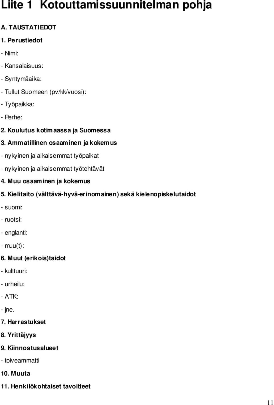 Ammatillinen osaaminen ja kokemus - nykyinen ja aikaisemmat työpaikat - nykyinen ja aikaisemmat työtehtävät 4. Muu osaaminen ja kokemus 5.