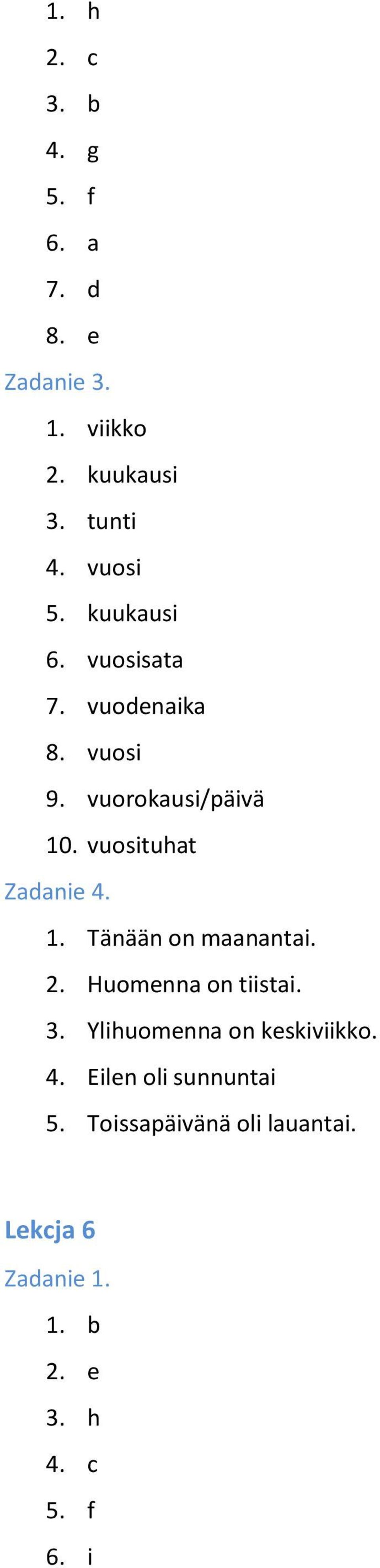 vuosituhat Zadanie 4. 1. Tänään on maanantai. 2. Huomenna on tiistai. 3.