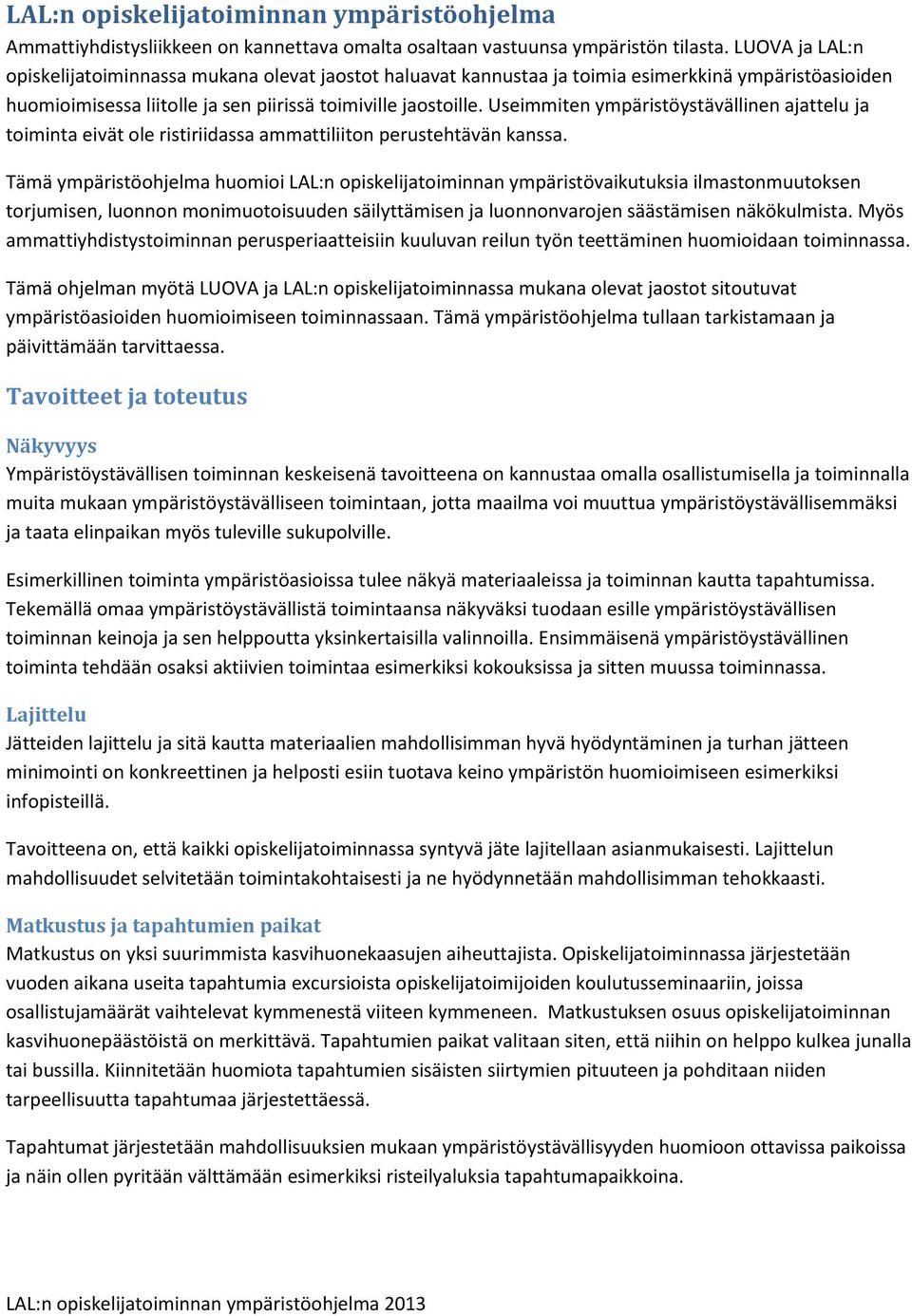 Useimmiten ympäristöystävällinen ajattelu ja toiminta eivät ole ristiriidassa ammattiliiton perustehtävän kanssa.
