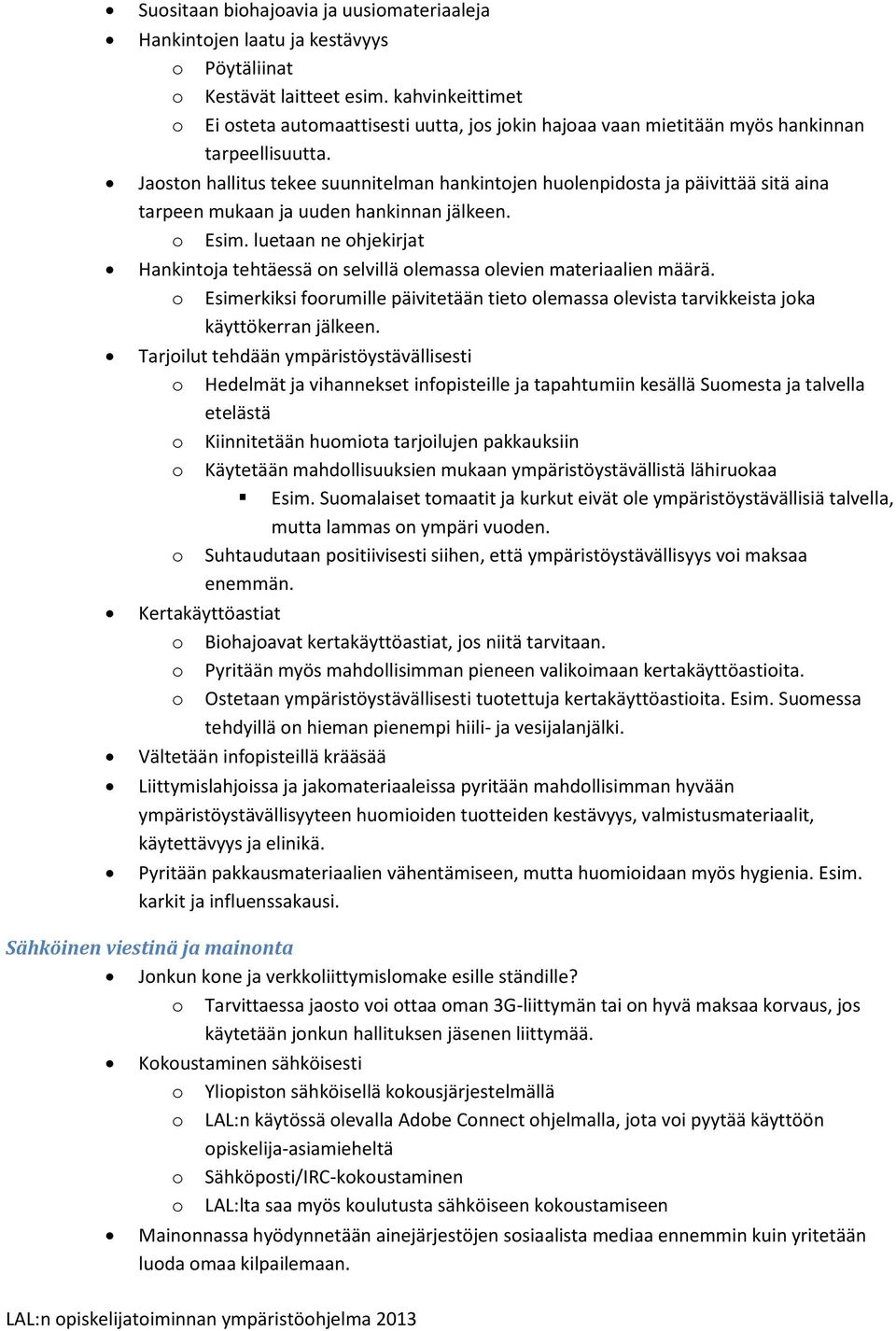 Jaoston hallitus tekee suunnitelman hankintojen huolenpidosta ja päivittää sitä aina tarpeen mukaan ja uuden hankinnan jälkeen. o Esim.
