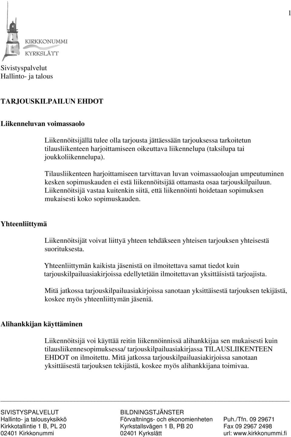 Tilausliikenteen harjoittamiseen tarvittavan luvan voimassaoloajan umpeutuminen kesken sopimuskauden ei estä liikennöitsijää ottamasta osaa tarjouskilpailuun.