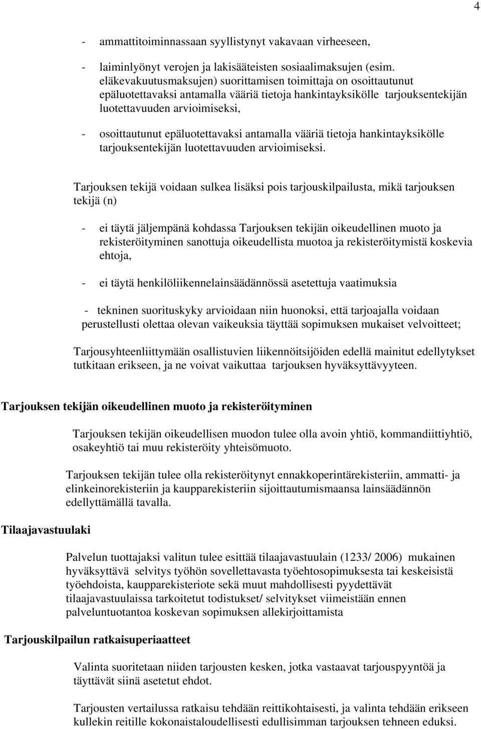 epäluotettavaksi antamalla vääriä tietoja hankintayksikölle tarjouksentekijän luotettavuuden arvioimiseksi.