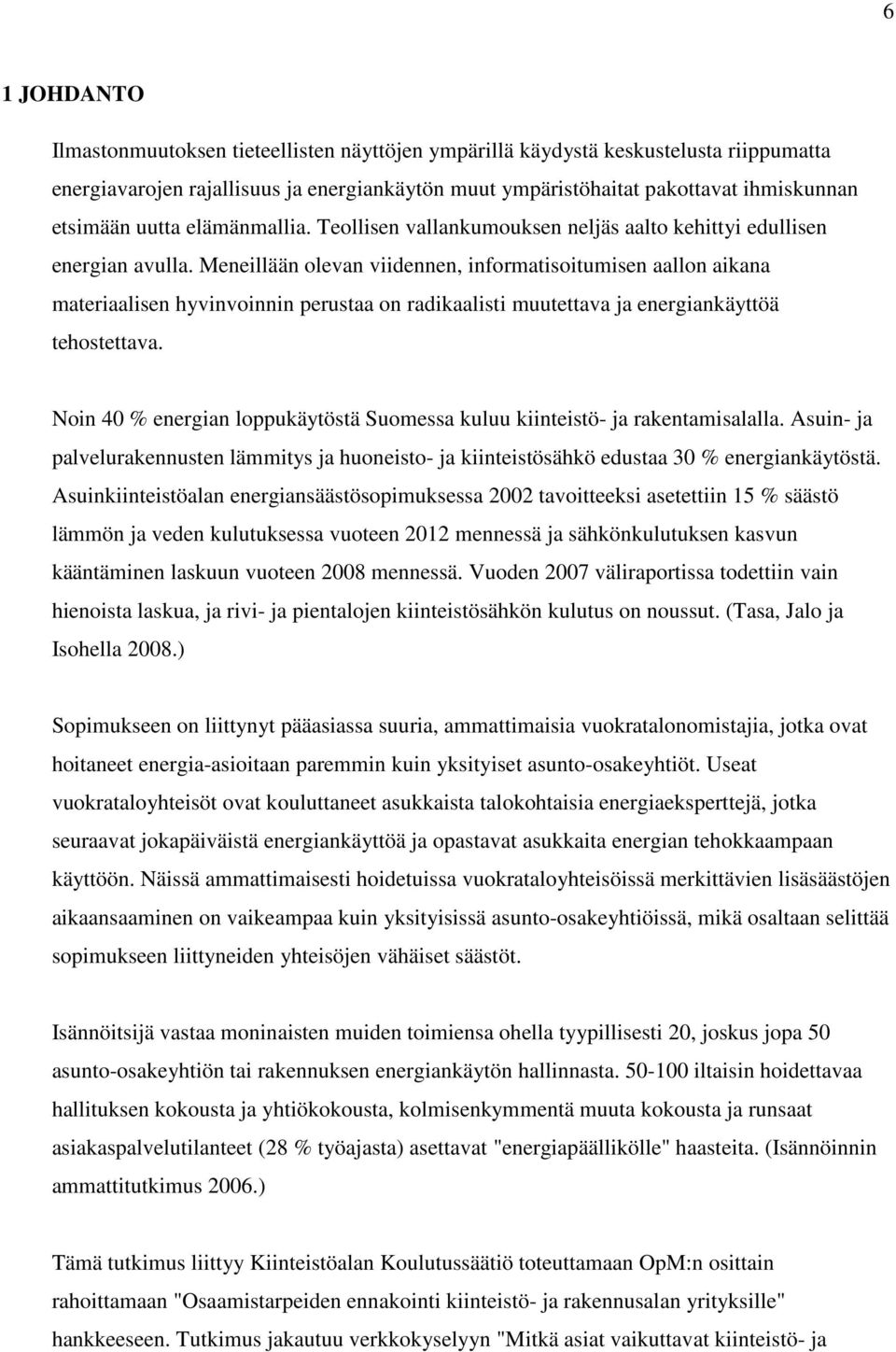 Meneillään olevan viidennen, informatisoitumisen aallon aikana materiaalisen hyvinvoinnin perustaa on radikaalisti muutettava ja energiankäyttöä tehostettava.
