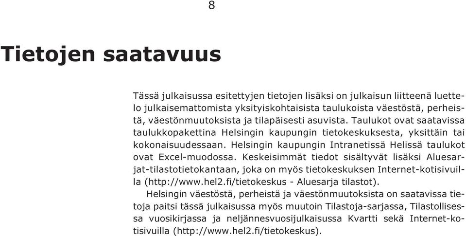 Helsingin kaupungin Intranetissä Helissä taulukot ovat Excel-muodossa.