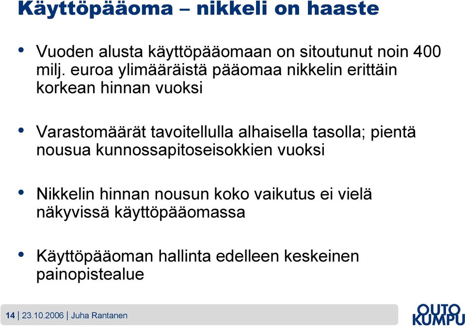 alhaisella tasolla; pientä nousua kunnossapitoseisokkien vuoksi Nikkelin hinnan nousun koko vaikutus