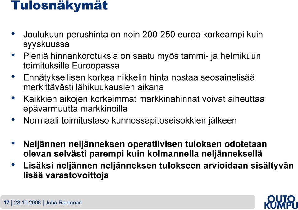 aiheuttaa epävarmuutta markkinoilla Normaali toimitustaso kunnossapitoseisokkien jälkeen Neljännen neljänneksen operatiivisen tuloksen odotetaan olevan