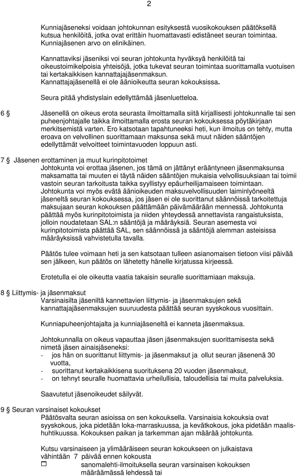 Kannattajajäsenellä ei ole äänioikeutta seuran kokouksissa. Seura pitää yhdistyslain edellyttämää jäsenluetteloa.