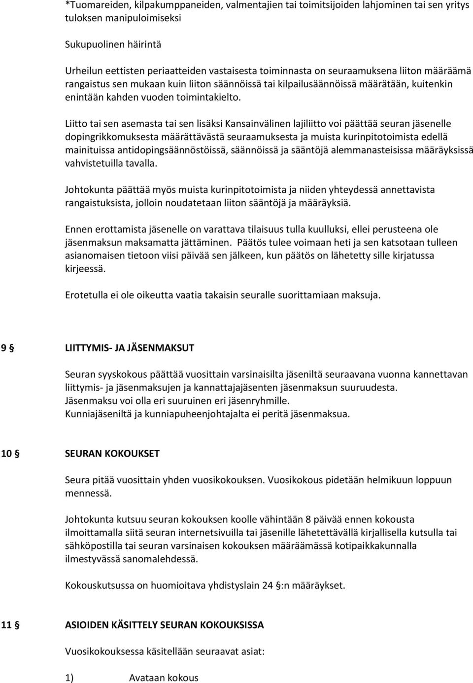 Liitto tai sen asemasta tai sen lisäksi Kansainvälinen lajiliitto voi päättää seuran jäsenelle dopingrikkomuksesta määrättävästä seuraamuksesta ja muista kurinpitotoimista edellä mainituissa