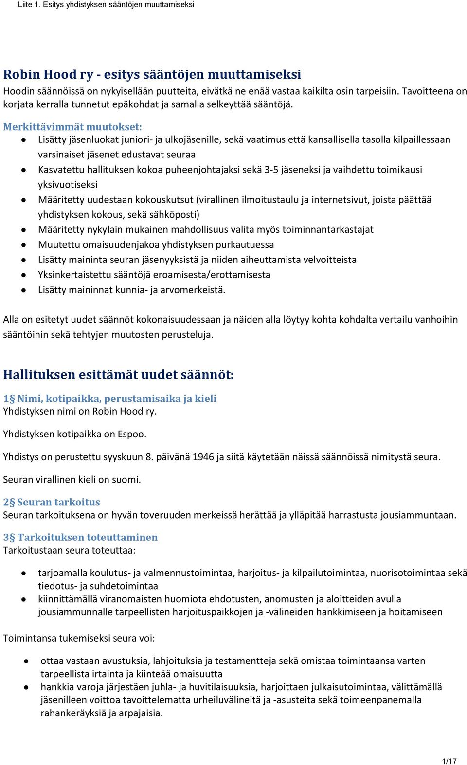 Merkittävimmät muutokset: Lisätty jäsenluokat juniori- ja ulkojäsenille, sekä vaatimus että kansallisella tasolla kilpaillessaan varsinaiset jäsenet edustavat seuraa Kasvatettu hallituksen kokoa