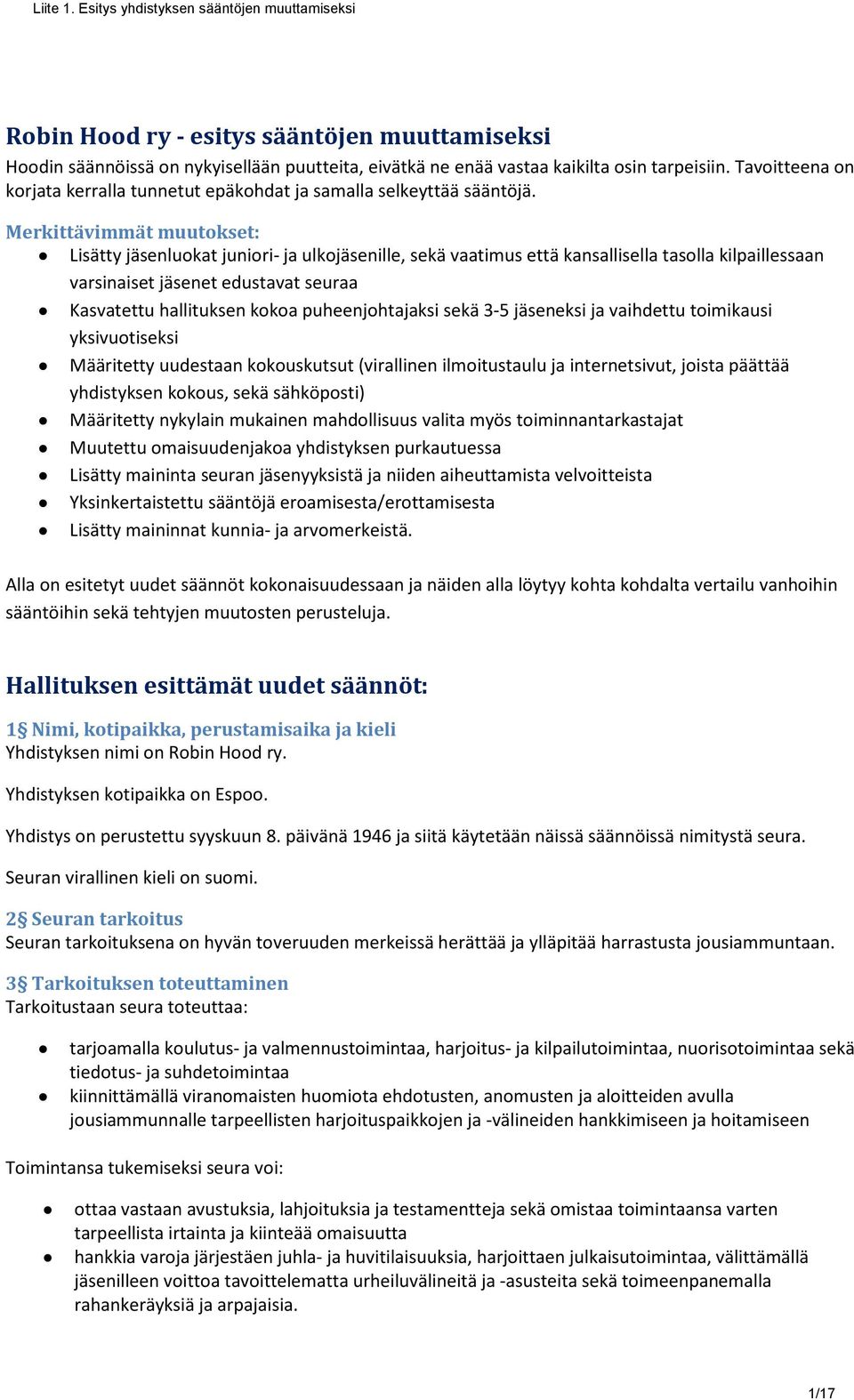 Merkittävimmät muutokset: Lisätty jäsenluokat juniori- ja ulkojäsenille, sekä vaatimus että kansallisella tasolla kilpaillessaan varsinaiset jäsenet edustavat seuraa Kasvatettu hallituksen kokoa