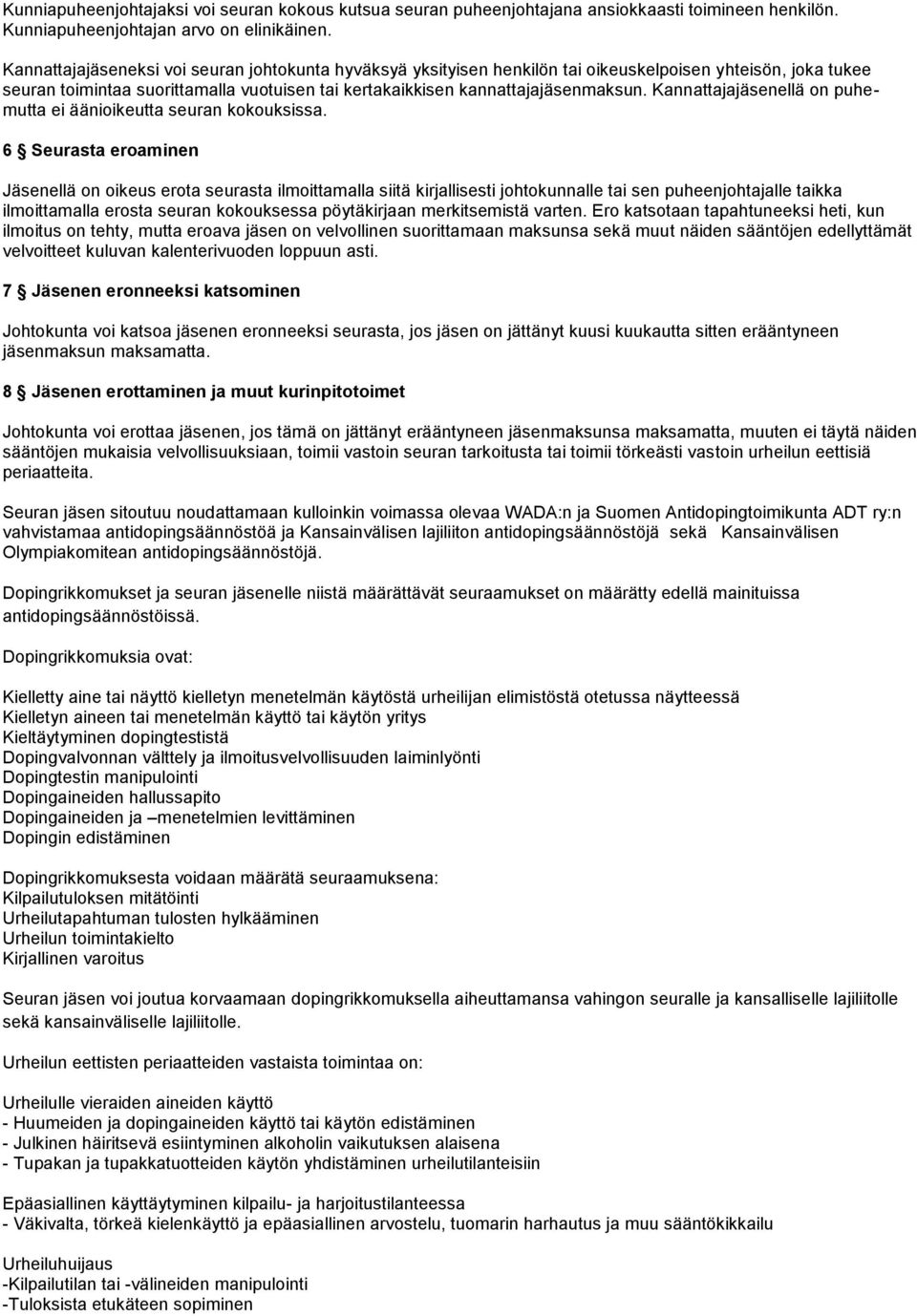 Kannattajajäsenellä on puhemutta ei äänioikeutta seuran kokouksissa.