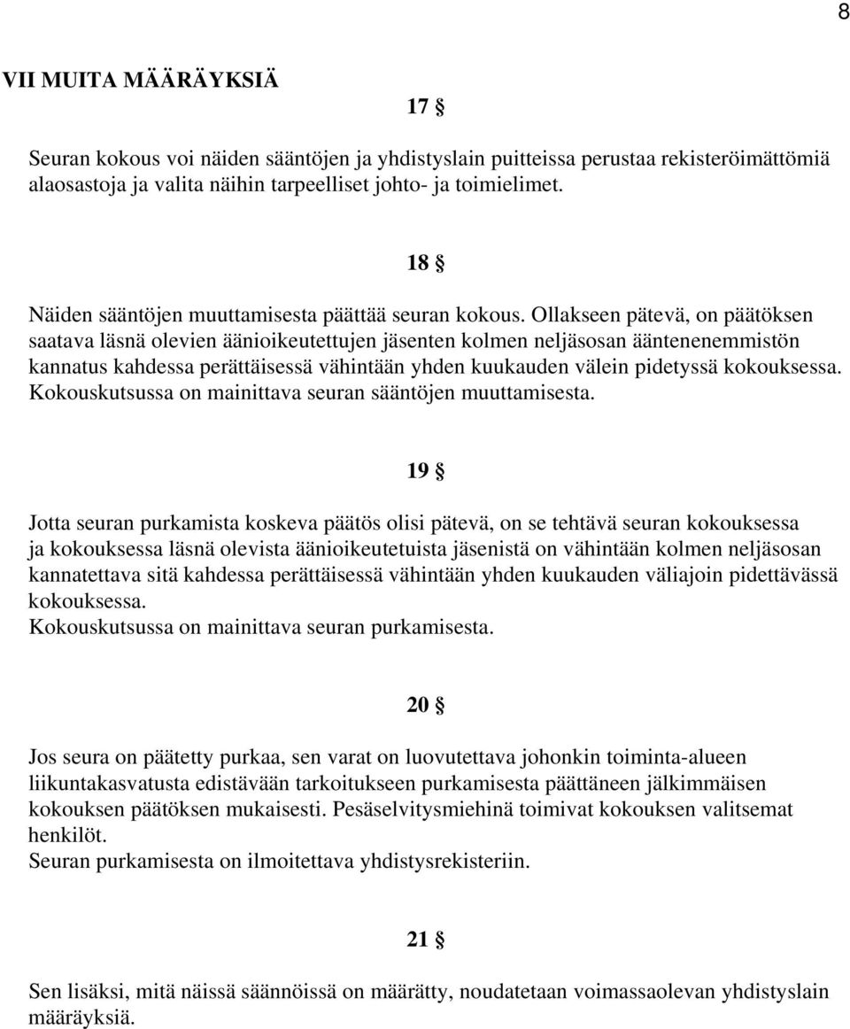 Ollakseen pätevä, on päätöksen saatava läsnä olevien äänioikeutettujen jäsenten kolmen neljäsosan ääntenenemmistön kannatus kahdessa perättäisessä vähintään yhden kuukauden välein pidetyssä