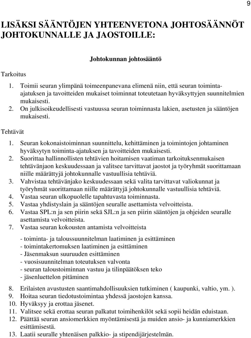 On julkisoikeudellisesti vastuussa seuran toiminnasta lakien, asetusten ja sääntöjen mukaisesti. Tehtävät 1.