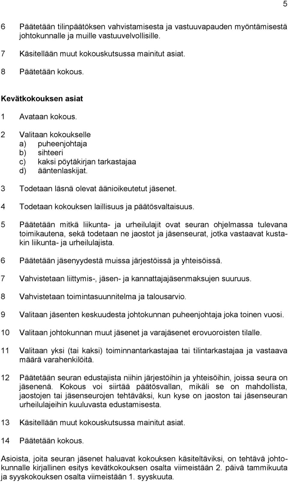 4 Todetaan kokouksen laillisuus ja päätösvaltaisuus.