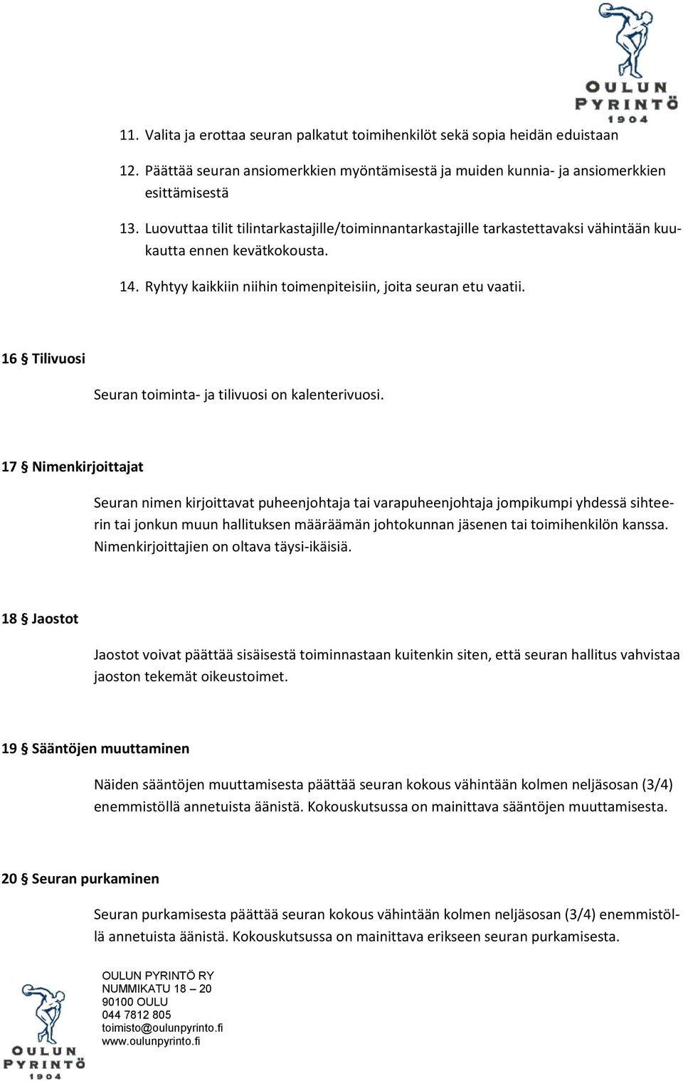 16 Tilivuosi Seuran toiminta- ja tilivuosi on kalenterivuosi.