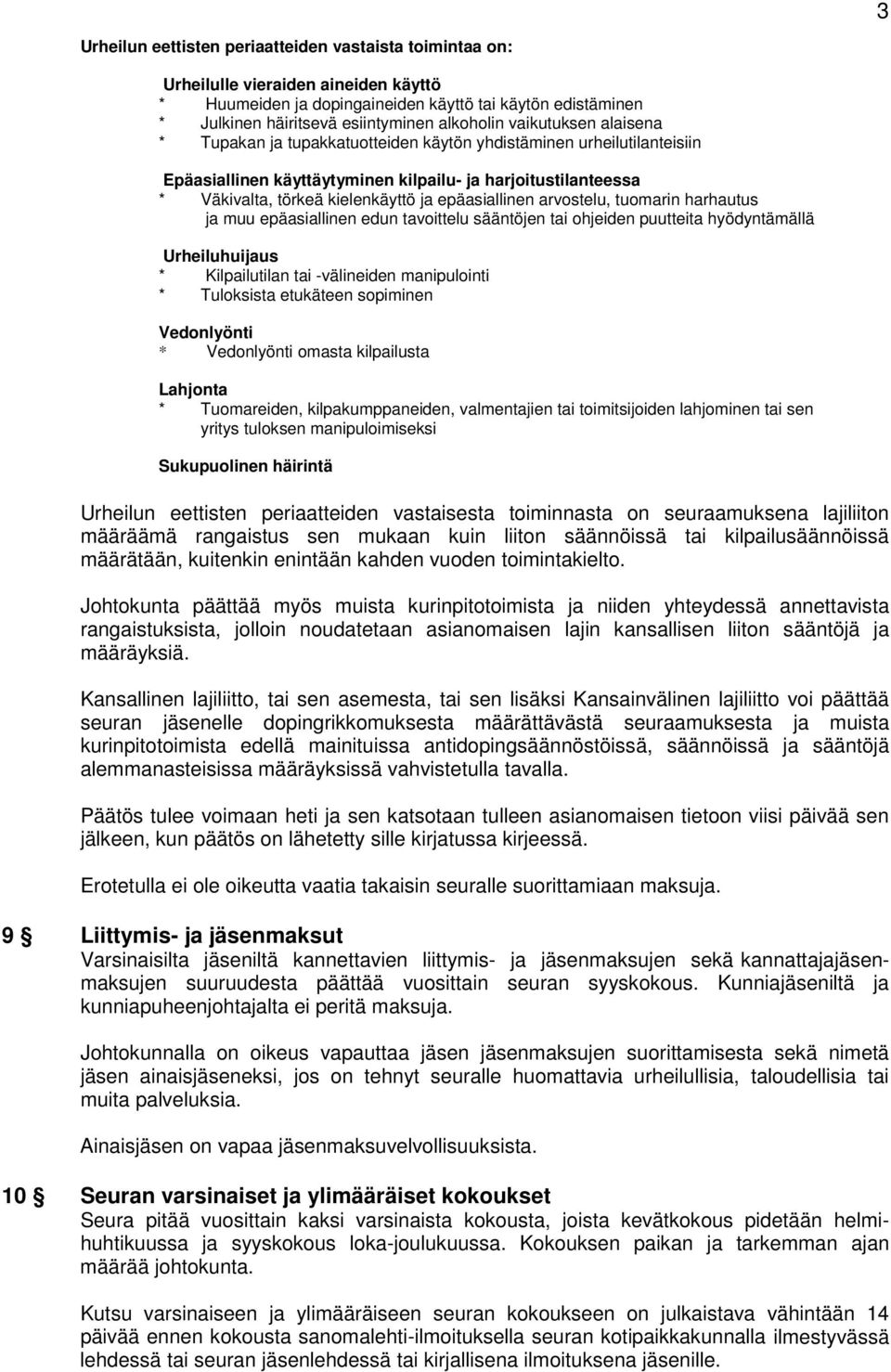 ja epäasiallinen arvostelu, tuomarin harhautus ja muu epäasiallinen edun tavoittelu sääntöjen tai ohjeiden puutteita hyödyntämällä Urheiluhuijaus * Kilpailutilan tai -välineiden manipulointi *