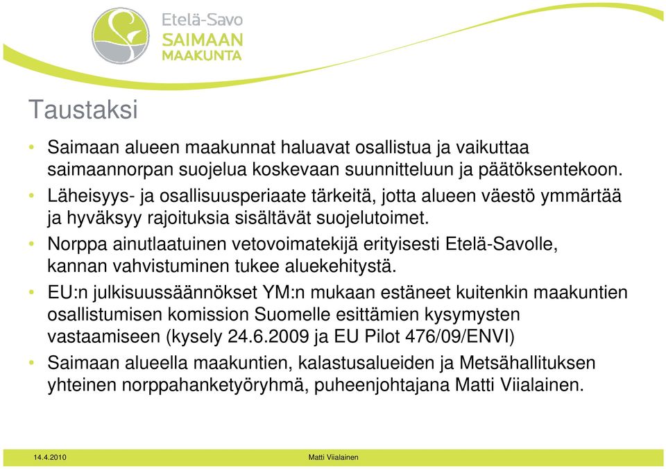 Norppa ainutlaatuinen vetovoimatekijä erityisesti Etelä-Savolle, kannan vahvistuminen tukee aluekehitystä.