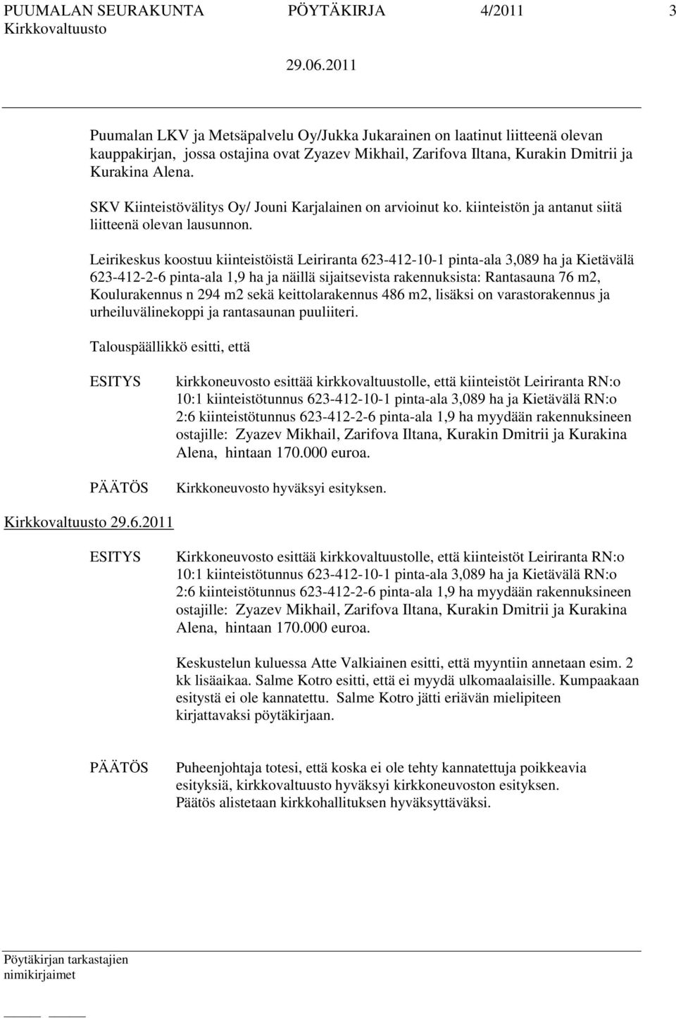 Leirikeskus koostuu kiinteistöistä Leiriranta 623-412-10-1 pinta-ala 3,089 ha ja Kietävälä 623-412-2-6 pinta-ala 1,9 ha ja näillä sijaitsevista rakennuksista: Rantasauna 76 m2, Koulurakennus n 294 m2