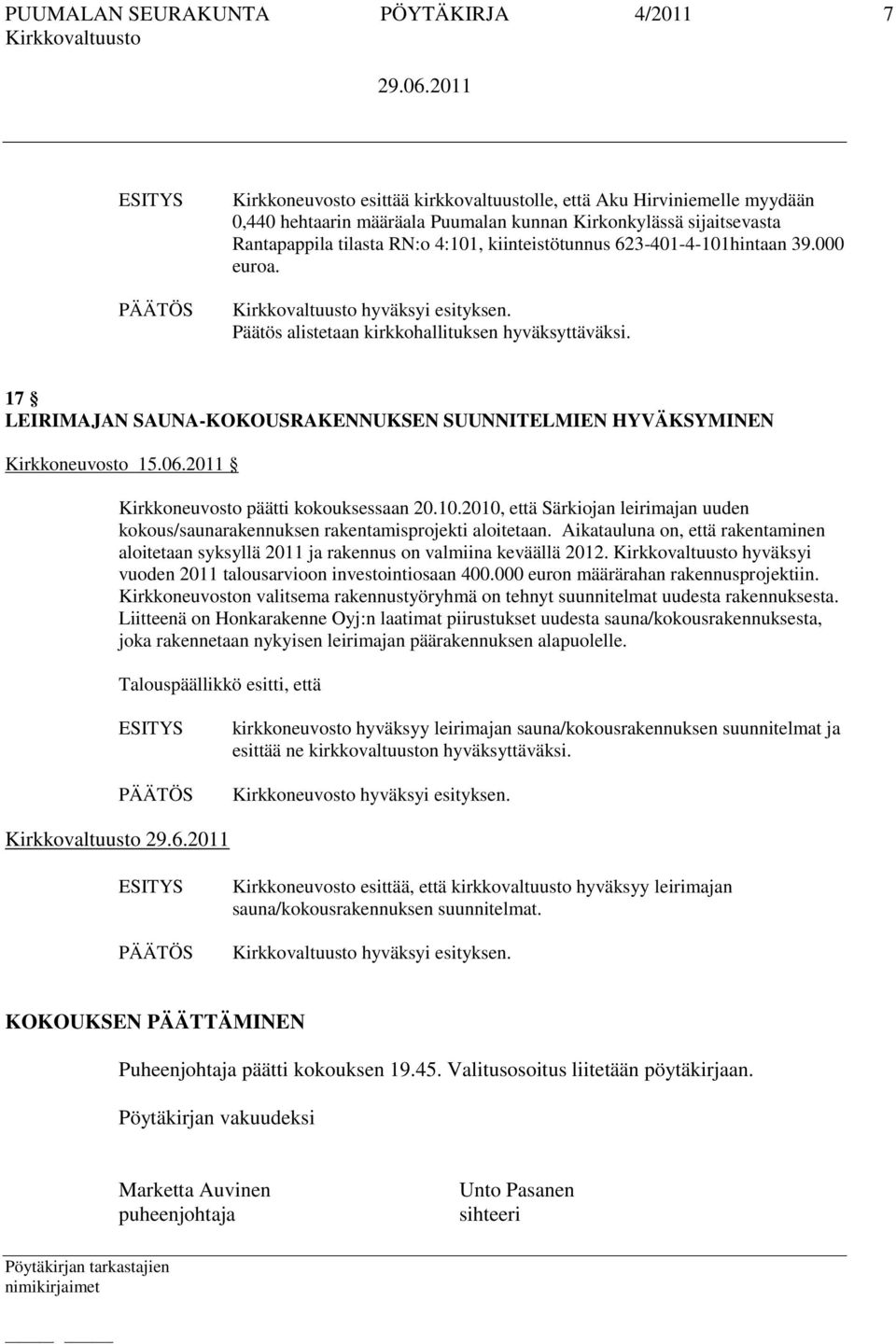 2011 Kirkkoneuvosto päätti kokouksessaan 20.10.2010, että Särkiojan leirimajan uuden kokous/saunarakennuksen rakentamisprojekti aloitetaan.