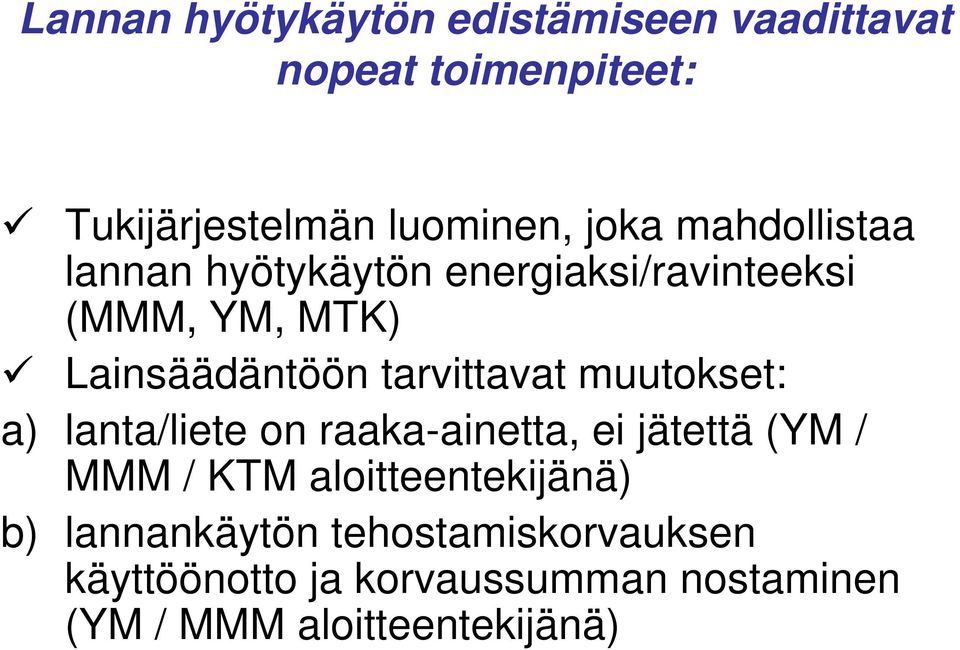 muutokset: a) lanta/liete on raaka-ainetta, ei jätettä (YM / MMM / KTM aloitteentekijänä) b)