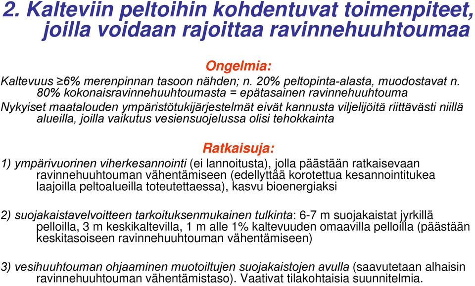 olisi tehokkainta Ratkaisuja: 1) ympärivuorinen i viherkesannointi i (ei lannoitusta), t jolla päästään ratkaisevaan ravinnehuuhtouman vähentämiseen (edellyttää korotettua kesannointitukea laajoilla