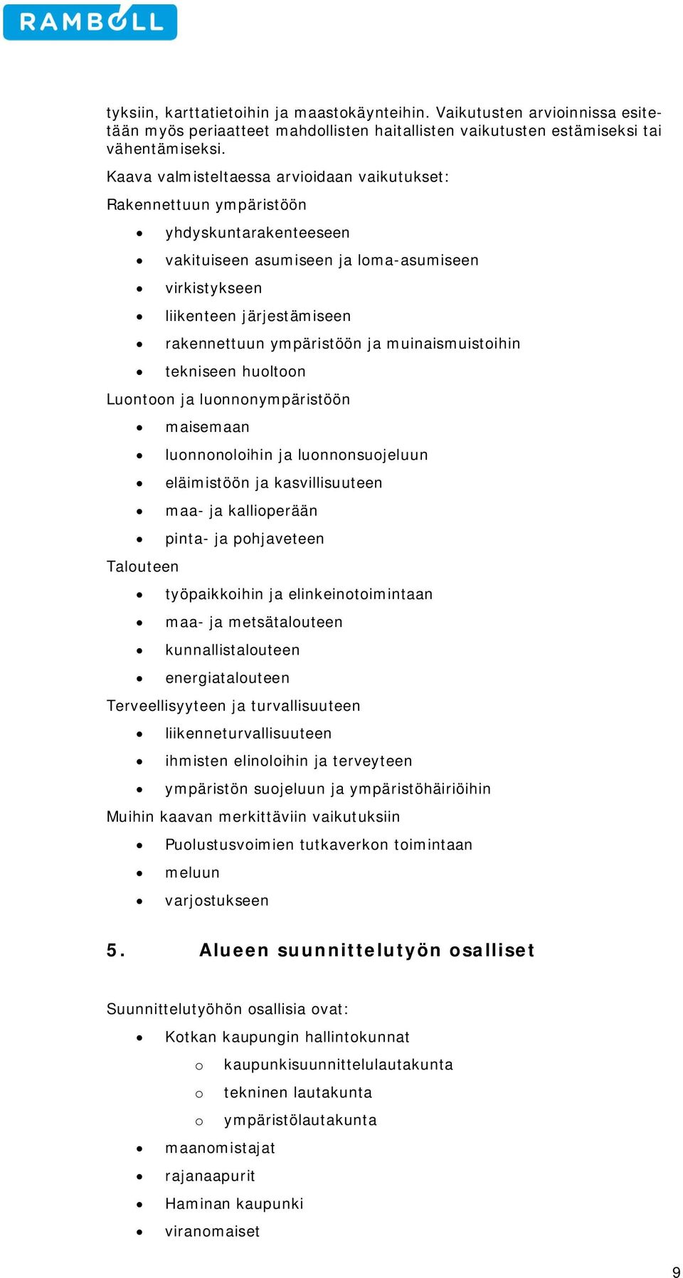 muinaismuistihin tekniseen hultn Luntn ja lunnnympäristöön Taluteen maisemaan lunnnlihin ja lunnnsujeluun eläimistöön ja kasvillisuuteen maa- ja kalliperään pinta- ja phjaveteen työpaikkihin ja