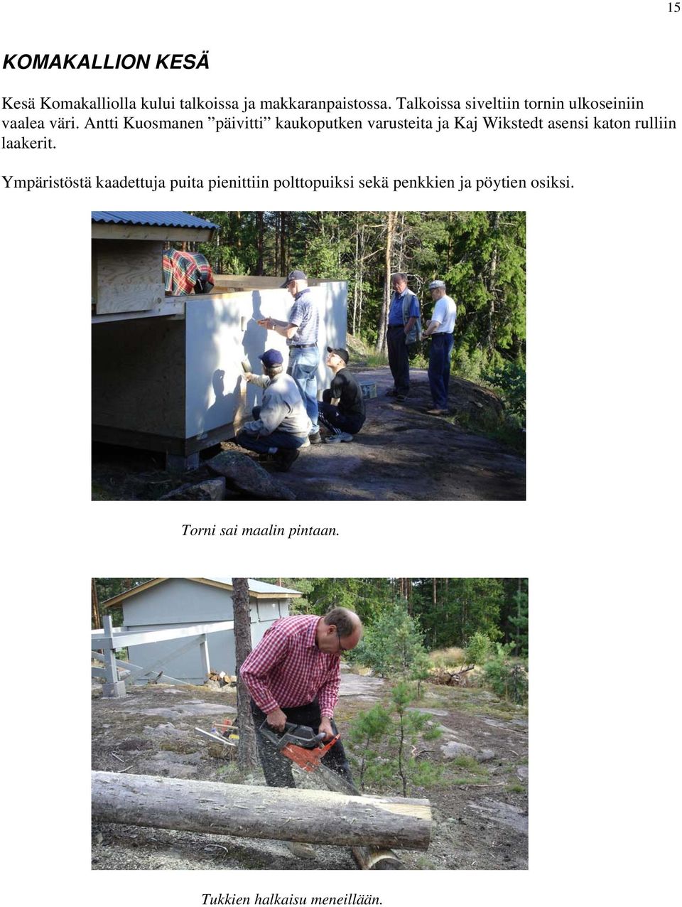 Antti Kuosmanen päivitti kaukoputken varusteita ja Kaj Wikstedt asensi katon rulliin