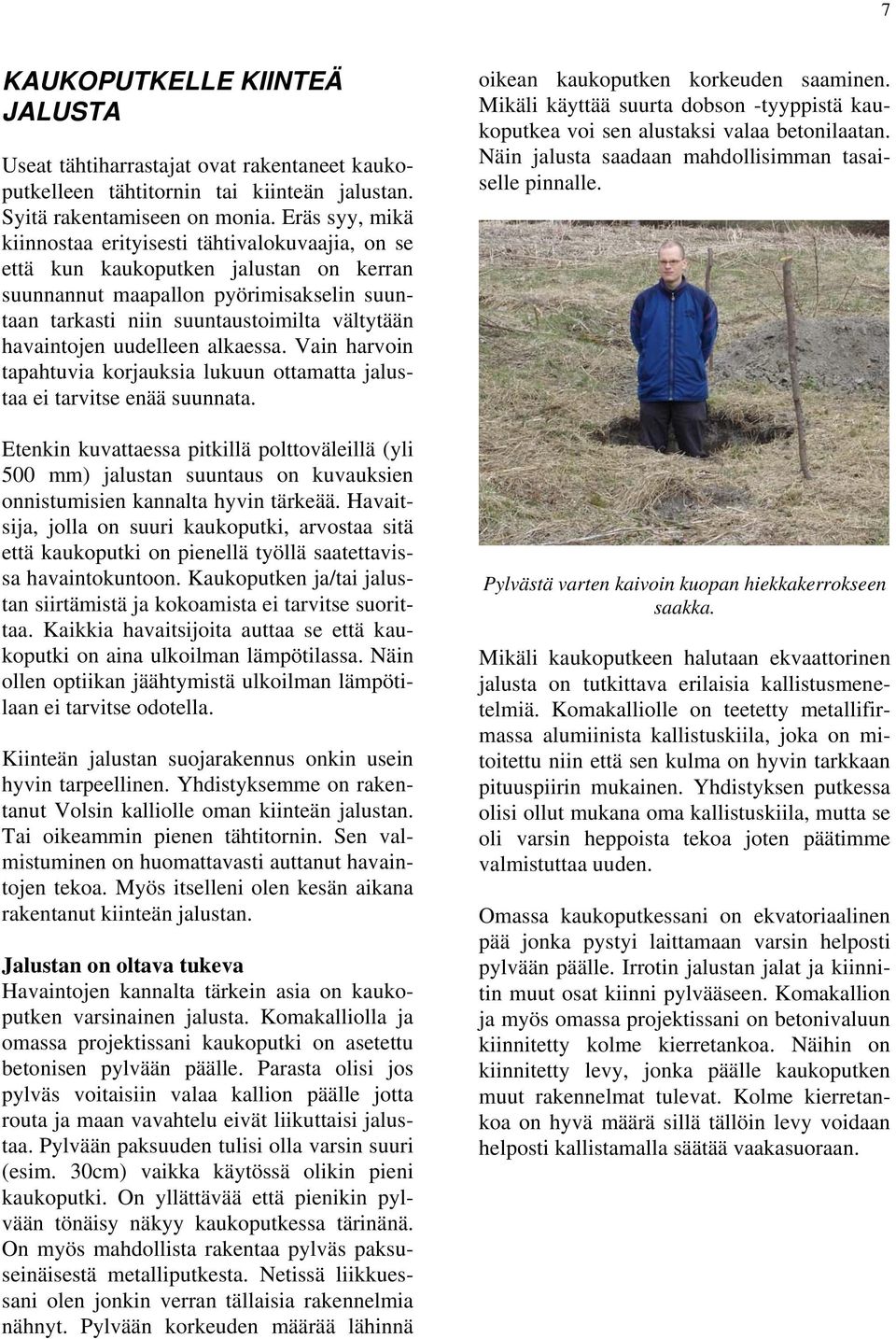 havaintojen uudelleen alkaessa. Vain harvoin tapahtuvia korjauksia lukuun ottamatta jalustaa ei tarvitse enää suunnata.