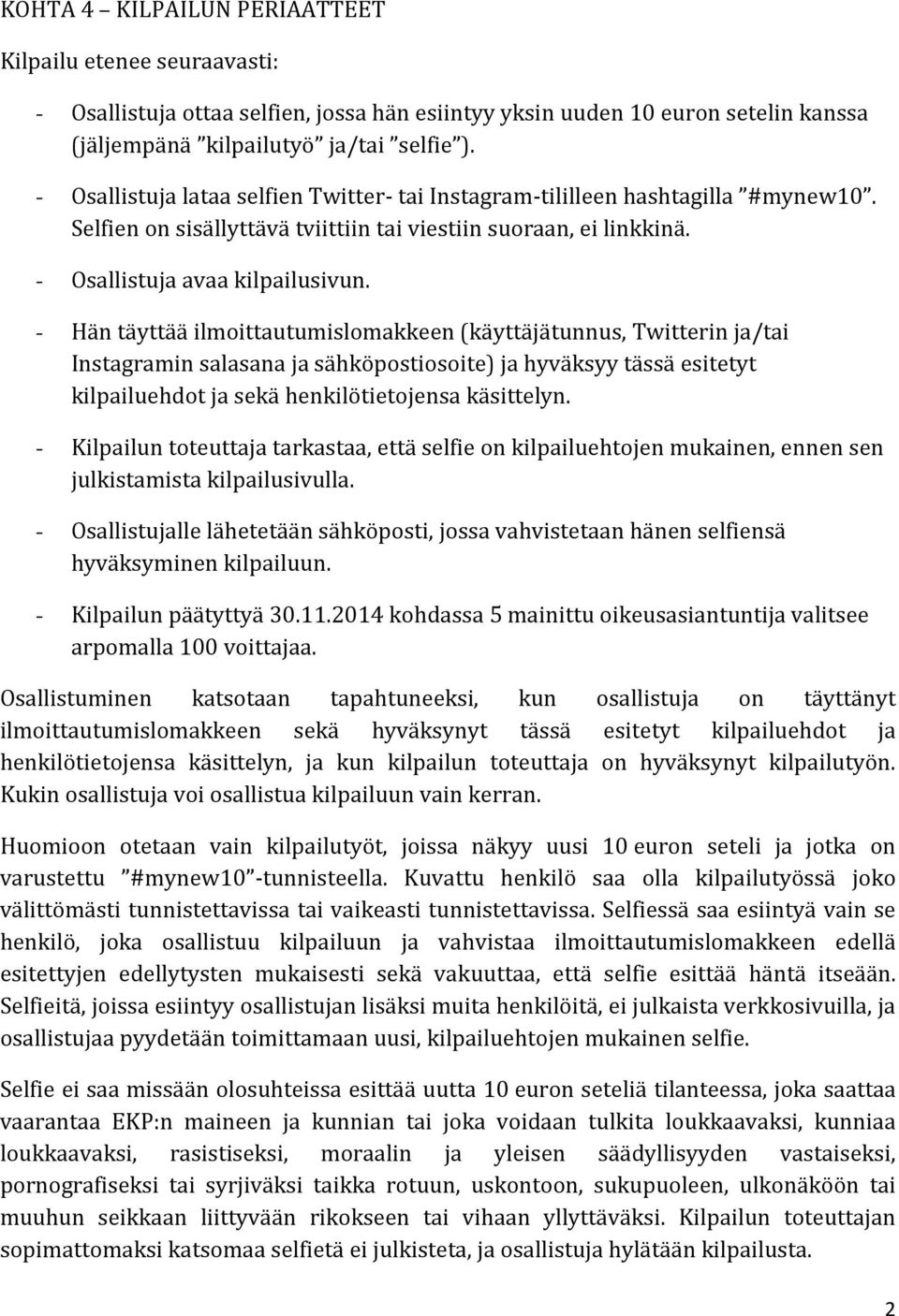 - Hän täyttää ilmoittautumislomakkeen (käyttäjätunnus, Twitterin ja/tai Instagramin salasana ja sähköpostiosoite) ja hyväksyy tässä esitetyt kilpailuehdot ja sekä henkilötietojensa käsittelyn.